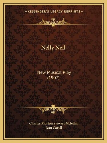 Nelly Neil: New Musical Play (1907)