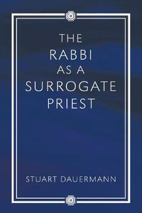 Cover image for The Rabbi as a Surrogate Priest