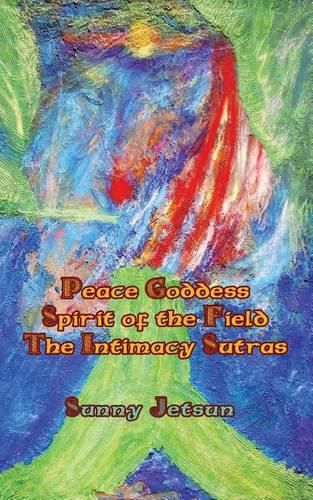 Cover image for *Peace Goddess*Spirit of the Field The Intimacy Sutras*
