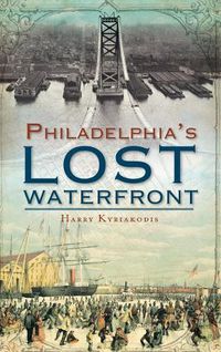 Cover image for A History of Philadelphia's Lost Waterfront