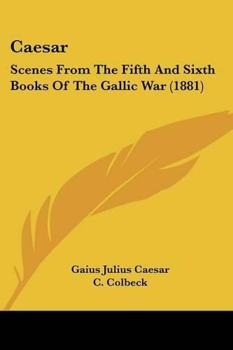 Cover image for Caesar: Scenes from the Fifth and Sixth Books of the Gallic War (1881)