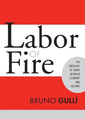 Cover image for Labor of Fire: The Ontology of Labor between Economy and Culture