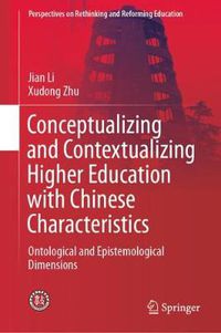 Cover image for Conceptualizing and Contextualizing Higher Education with Chinese Characteristics: Ontological and Epistemological Dimensions