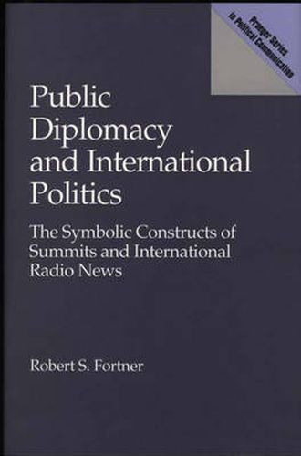 Cover image for Public Diplomacy and International Politics: The Symbolic Constructs of Summits and International Radio News