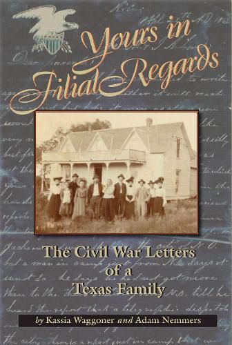 Cover image for Yours in Filial Regard: The Civil War Letters of a Texas Family