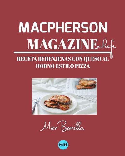 Macpherson Magazine Chef's - Receta Berenjenas con queso al horno estilo pizza