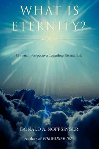 Cover image for What is ETERNITY?: Christian Perspectives Regarding ETERNAL LIFE