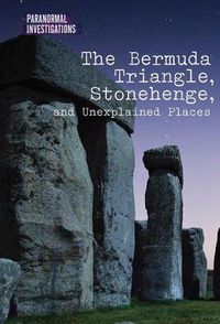 Cover image for The Bermuda Triangle, Stonehenge, and Unexplained Places