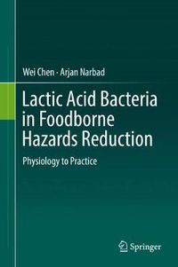 Cover image for Lactic Acid Bacteria in Foodborne Hazards Reduction: Physiology to Practice