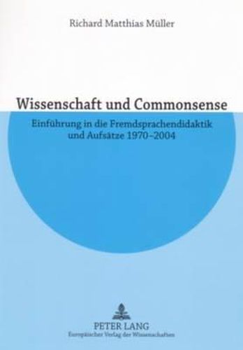 Wissenschaft Und Commonsense: Einfuehrung in Die Fremdsprachendidaktik Und Aufsaetze 1970-2004