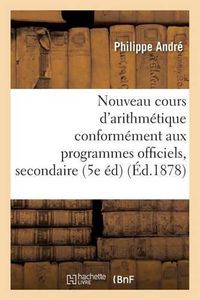 Cover image for Nouveau Cours d'Arithmetique: Redige Conformement Aux Programmes Officiels Tome 4: de l'Enseignement Secondaire 5e Edition