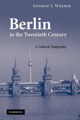 Cover image for Berlin in the Twentieth Century: A Cultural Topography