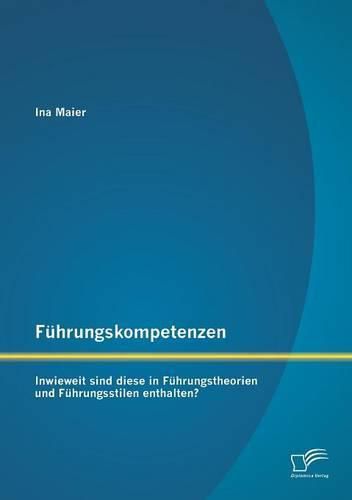 Fuhrungskompetenzen: Inwieweit sind diese in Fuhrungstheorien und Fuhrungsstilen enthalten?