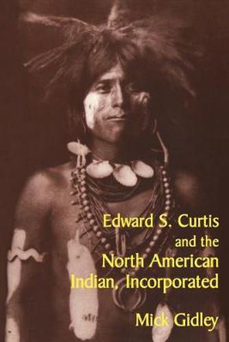 Cover image for Edward S. Curtis and the North American Indian, Incorporated