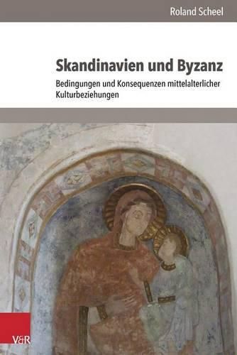 Cover image for Skandinavien Und Byzanz: Bedingungen Und Konsequenzen Mittelalterlicher Kulturbeziehungen