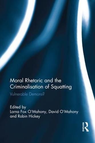 Cover image for Moral Rhetoric and the Criminalisation of Squatting: Vulnerable Demons?