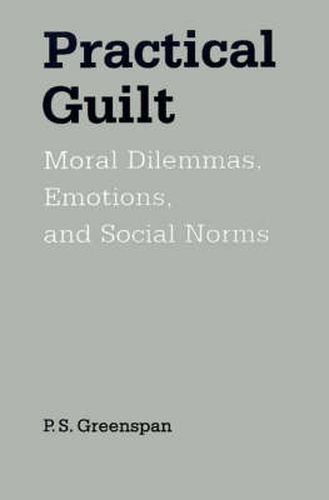 Cover image for Practical Guilt: Moral Dilemmas, Emotions, and Social Norms