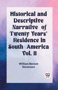 Cover image for Historical and Descriptive Narrative of Twenty Years' Residence in South America Vol. II