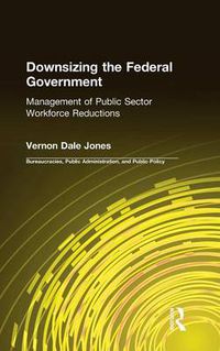 Cover image for Downsizing the Federal Government: Management of Public Sector Workforce Reductions