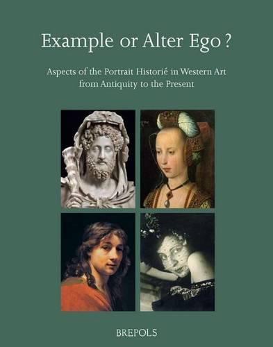Cover image for Example or Alter Ego? Aspects of the Portrait Historie in Western Art from Antiquity to the Present