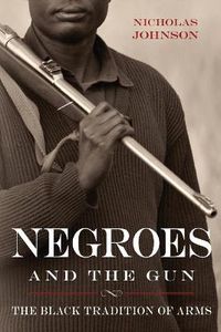 Cover image for Negroes and the Gun: The Black Tradition of Arms