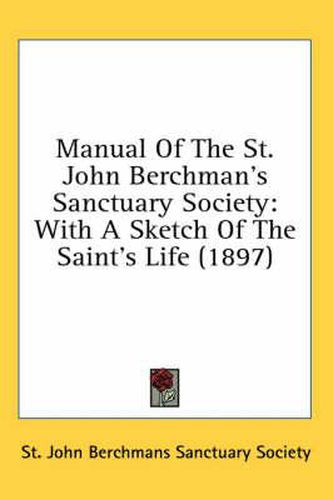 Cover image for Manual of the St. John Berchman's Sanctuary Society: With a Sketch of the Saint's Life (1897)