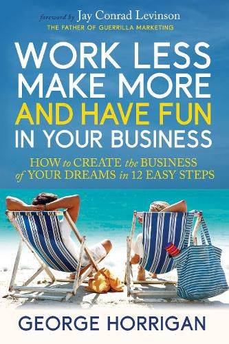 Work Less, Make More, and Have Fun in Your Business