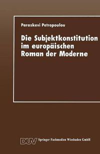 Cover image for Die Subjektkonstitution Im Europaischen Roman Der Moderne: Zur Gestaltung Des Selbst Und Zur Wahrnehmung Des Anderen Bei Hermann Hesse Und Nikos Kazantzakis