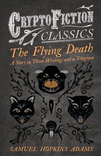 Cover image for The Flying Death - A Story in Three Writings and a Telegram (Cryptofiction Classics)