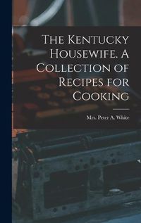 Cover image for The Kentucky Housewife. A Collection of Recipes for Cooking