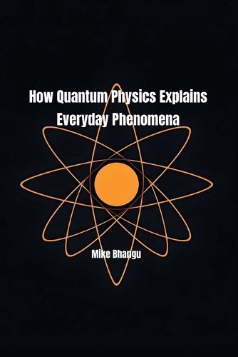 Cover image for How Quantum Physics Explains Everyday Phenomena
