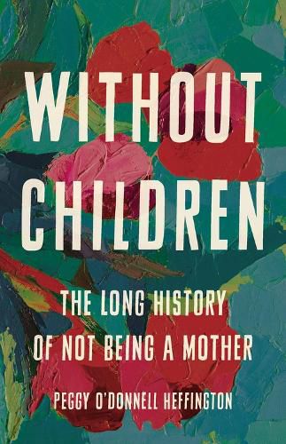 Cover image for Without Children: The Long History of Not Being a Mother