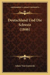 Cover image for Deutschland Und Die Schweiz (1846)