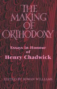 Cover image for The Making of Orthodoxy: Essays in Honour of Henry Chadwick