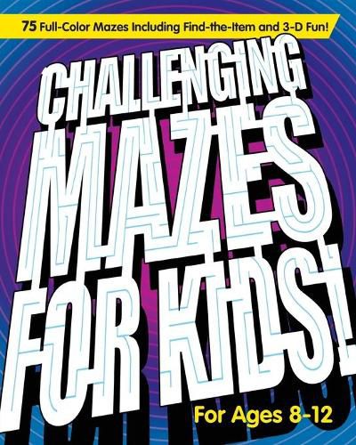 Cover image for Challenging Mazes for Kids: 75 Full-Color Mazes Including Find-The-Item and 3-D Fun!