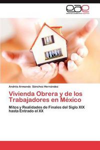 Cover image for Vivienda Obrera y de Los Trabajadores En Mexico