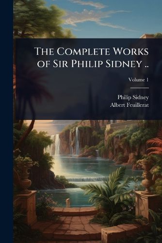 Cover image for The Complete Works of Sir Philip Sidney ..