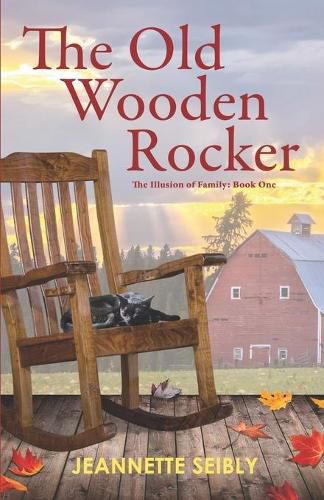 Cover image for The Old Wooden Rocker: The Illusion of Family: Book One