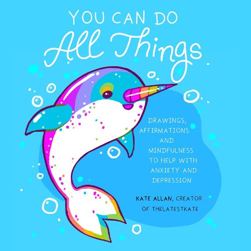 Cover image for You Can Do All Things: Drawings, Affirmations and Mindfulness to Help With Anxiety and Depression (Book Gift for Women)
