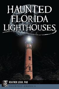 Cover image for Haunted Florida Lighthouses