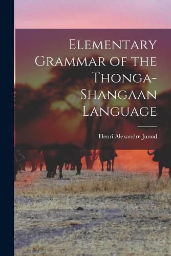 Cover image for Elementary Grammar of the Thonga-Shangaan Language