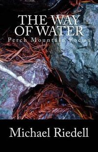 Cover image for The Way of Water: Perch Mountain Poems 2002-2012