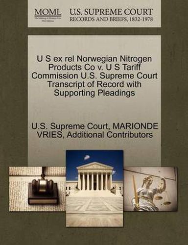 Cover image for U S Ex Rel Norwegian Nitrogen Products Co V. U S Tariff Commission U.S. Supreme Court Transcript of Record with Supporting Pleadings