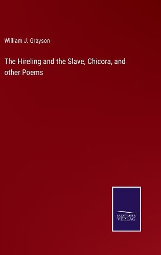 Cover image for The Hireling and the Slave, Chicora, and other Poems