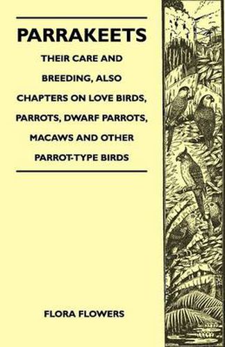 Cover image for Parrakeets - Their Care and Breeding, Also Chapters on Love Birds, Parrots, Dwarf Parrots, Macaws and Other Parrot-Type Birds