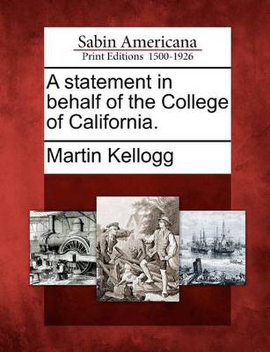 Cover image for A Statement in Behalf of the College of California.