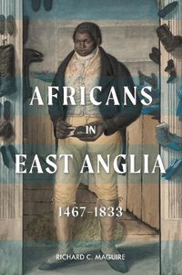 Cover image for Africans in East Anglia, 1467-1833