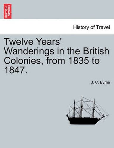 Cover image for Twelve Years' Wanderings in the British Colonies, from 1835 to 1847.