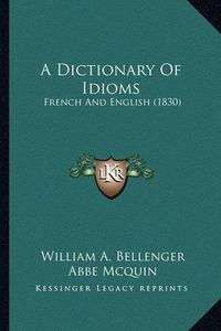 Cover image for A Dictionary of Idioms: French and English (1830)