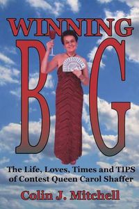 Cover image for Winning Big: The Life, Loves, Times and Tips of Contest Queen Carol Shaffer